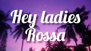 Rossa - hey ladies [ lyrics]