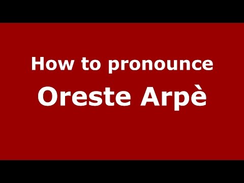 How to pronounce Oreste Arpè (Italian/Italy)  - PronounceNames.com