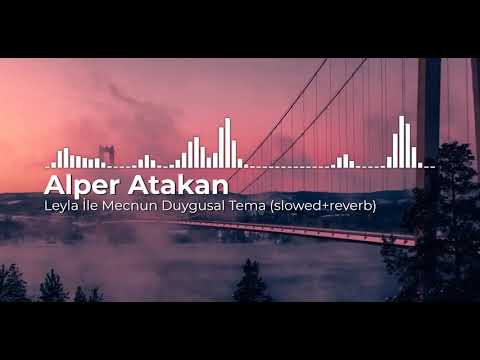 Alper Atakan - Leyla İle Mecnun Duygusal Tema (slowed+reverb)