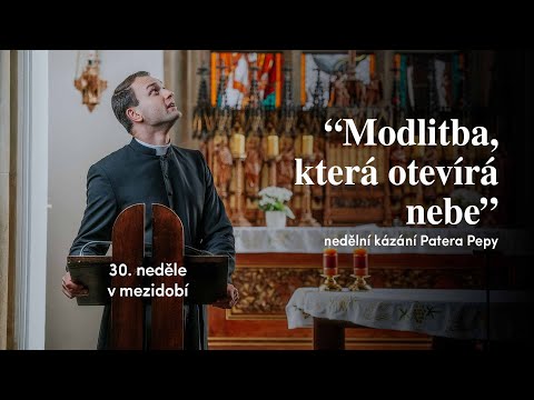 Modlitba, která otevírá nebe | 30. neděle v mezidobí | Kázání Patera Pepy