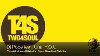Dj Pope feat. Una _ Y.O.U. _ ( Two 4 Soul Vocal Mix ) a. k. a. Peppe Citarella & Dj Jacko