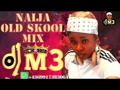 NAIJA OLD SKOOL MIX |DJ M3