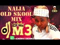 NAIJA OLD SKOOL MIX DJ M3