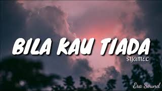 Download lagu Syamel - Bila Kau Tiada (LIRIK) mp3
