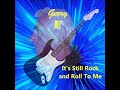 It's Still Rock and Roll to Me    Gerry F