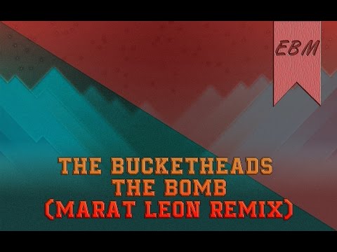 The Bucketheads - The Bomb (Marat Leon Remix)
