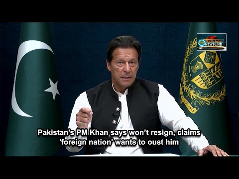 Pakistan's PM Khan says won’t resign, claims 'foreign nation' wants to oust him