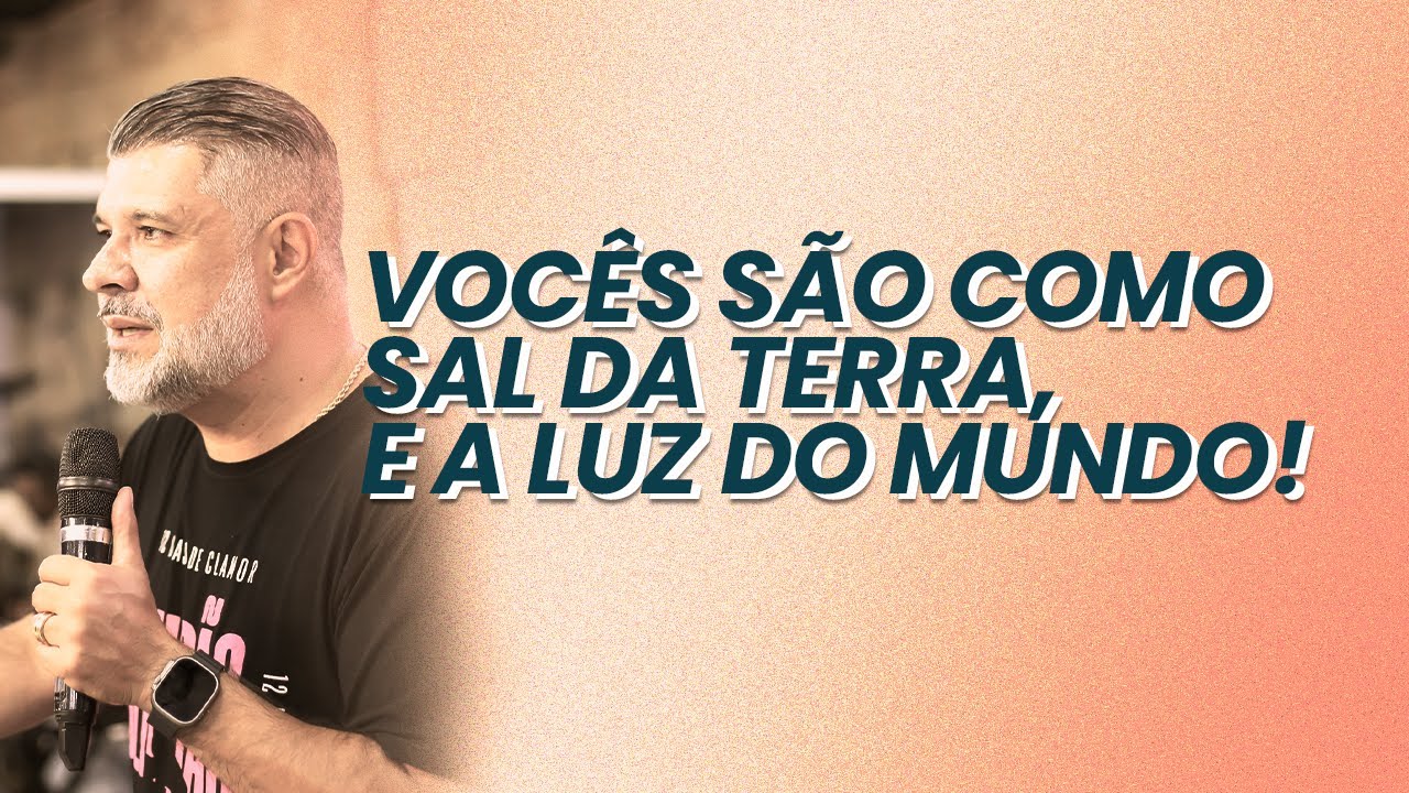 Vocês São Como o Sal da terra, e a Luz do Mundo! | Ap. Rodrigo Salgado