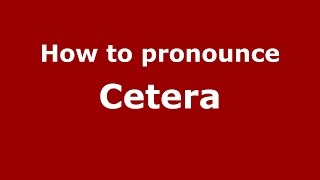 How to pronounce Cetera