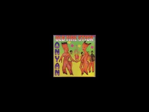 Onyan - Old Fire Stick