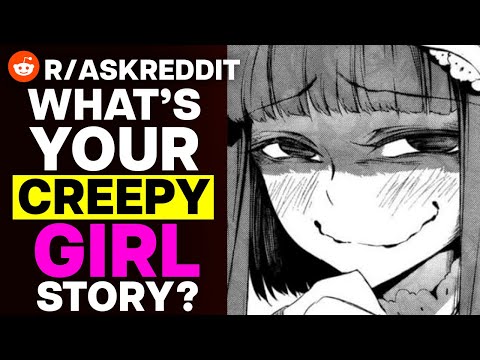 What's Your CREEPY Girl Story?