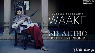 Waake (8D Audio) || Gurnam Bhullar || Mixsingh || 8D Punjabi Hits || 8D Punjabi Song