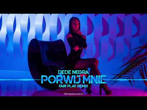 DeDe Negra - Porwij Mnie (FAIR PLAY REMIX)