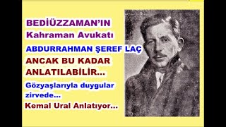Avukat Abdurrahman Şeref Laç’ın kahramanlığını ağlayarak anlatan Kemal Ural Ağabey…