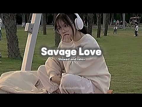 Savage love (slowed and relaxing) enjoy every day with feeling :)