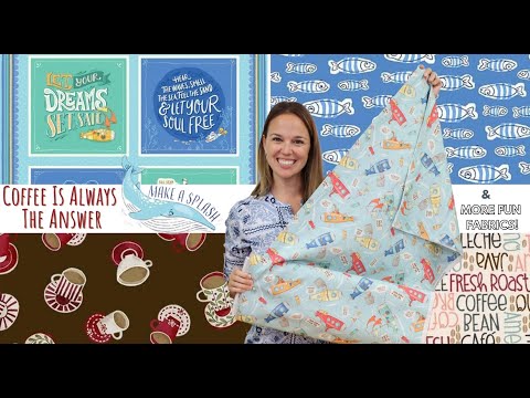 New Fabric Video #79! Coffee Is Always The Answer, Make A Splash, and More!