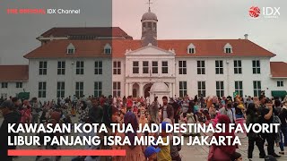 Download lagu Kawasan Kota Tua Jadi Destinasi Favorit Libur Panjang Isra Miraj di Jakarta | IDXC UPDATE mp3