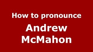 How to pronounce Andrew Mcmahon