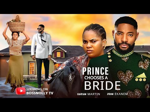PRINCE CHOOSES A BRIDE - Sarian Martin,John Ekanem latest nigerian movies