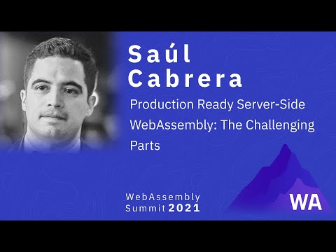 Saúl Cabrera — Production Ready Server-Side WebAssembly: The Challenging Parts