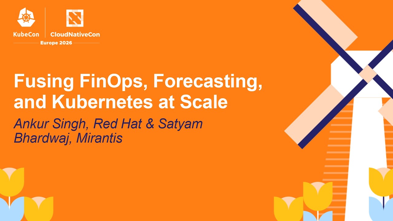 Fusing FinOps, Forecasting, and Kubernetes at Scale - Ankur Singh & Satyam Bhardwaj
