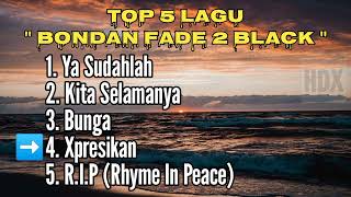Download lagu TOP 5 LAGU BONDAN FADE 2 BLACK 🎧 mp3