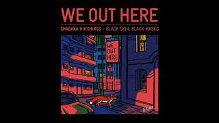 SHABAKA HUTCHINGS - BLACK SKIN, BLACK MASKS // We Out Here