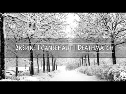 2kSpike - Gänsehaut (Deathmatch Exclusive)