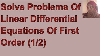 First Order Linear Differential Equations: Solved problems: How to use integrating factor (1/2)