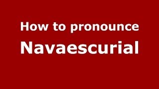 How to pronounce Navaescurial