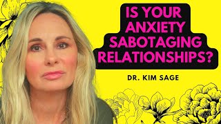 IS YOUR ATTACHMENT ANXIETY SABOTAGING YOUR RELATIONSHIPS? | DR. KIM SAGE