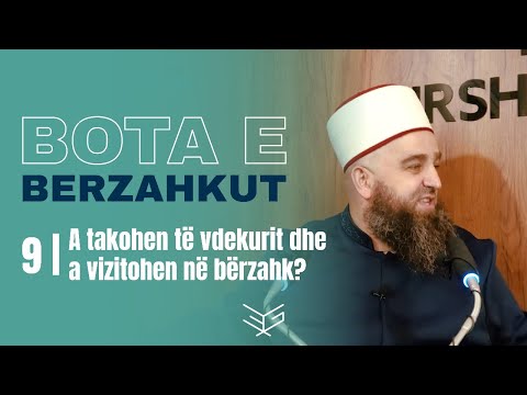 9 | A takohen të vdekurit dhe a vizitohen në bërzahk? - Hoxhë Ernes Goga