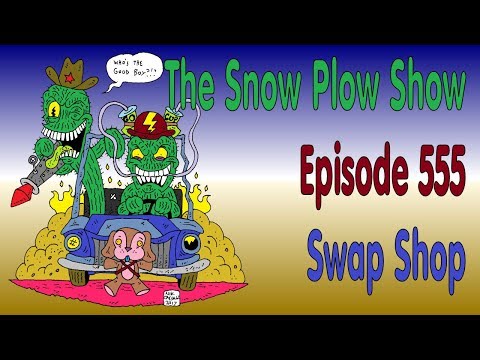The Snow Plow Show Episode 555 - Swap Shop