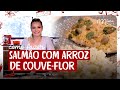 DIA DOS NAMORADOS SALMÃO COM ARROZ DE COUVE FLOR By Milena Toscano