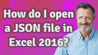 How do I open a JSON file in Excel 2016?