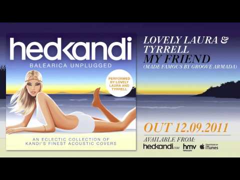 Lovely Laura & Tyrrell - My Friend (Hed Kandi Balearica Unplugged)