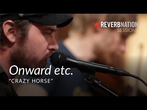 ReverbNation Sessions | Onward, Etc. | Crazy Horse