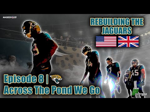 A Realistic Rebuild Of The Jaguars | Madden 20 | Across The Pond We Go | EP.8