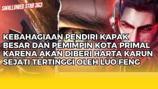 Download lagu SWALLOWED STAR EPS 363 | KEBAHAGIAAN PENDIRI KAPAK BESAR DAN PEMIMPIN KOTA PRIMAL KARENA LUO FENG !! mp3