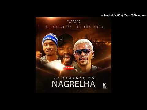 Dj Naile Feat Dj Toy Cuba - As Pegadas Do Nagrelha