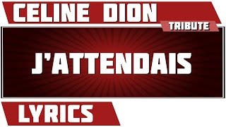 J&#39;Attendais - Céline Dion - paroles