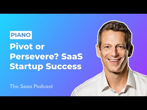 332: Piano: Pivot or Persevere? How a SaaS Startup Found Success