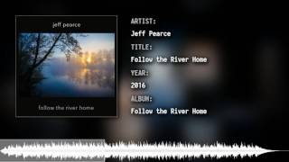 Jeff Pearce - Follow the River Home