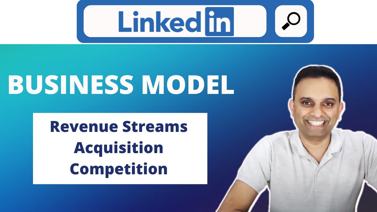 Understanding LinkedIn's Business Model | Revenue streams | Microsoft Acquisition & Road ahead