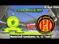 Mamelodi Sundowns Vs ES Tunis Live Match 2024 HD En Vivo CAF Champions League