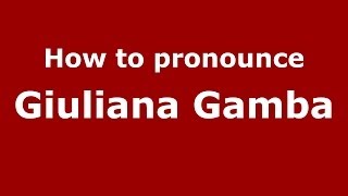 How to pronounce Giuliana Gamba