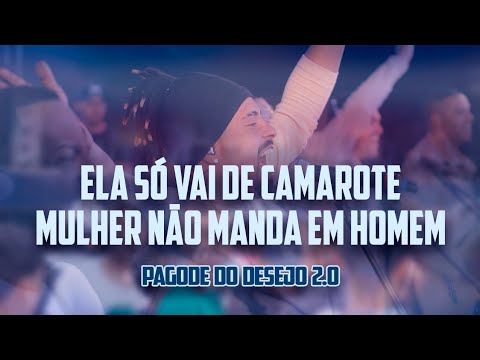 Ela Só Vai De Camarote/Mulher Não Manda Em Homem - Desejo Maior / Pagode Do Desejo 2.0 (Ao Vivo)