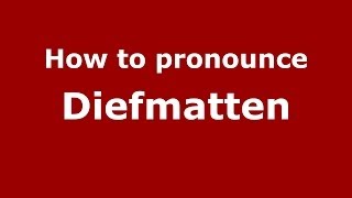 How to pronounce Diefmatten