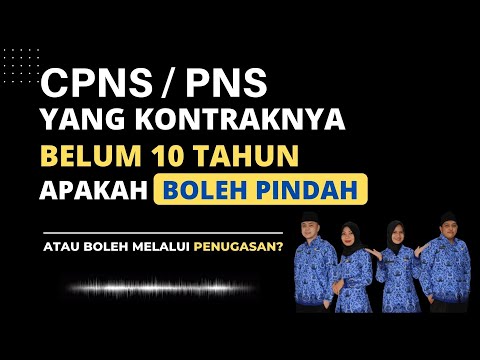 CPNS / PNS sebelum 10 Tahun Apakah Boleh Mengajukan Pindah ? Atau melalui Penugasan?