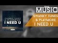 Swanky Tunes & Playmore - I Need U 